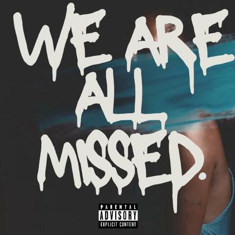 WE ARE ALL MISSED