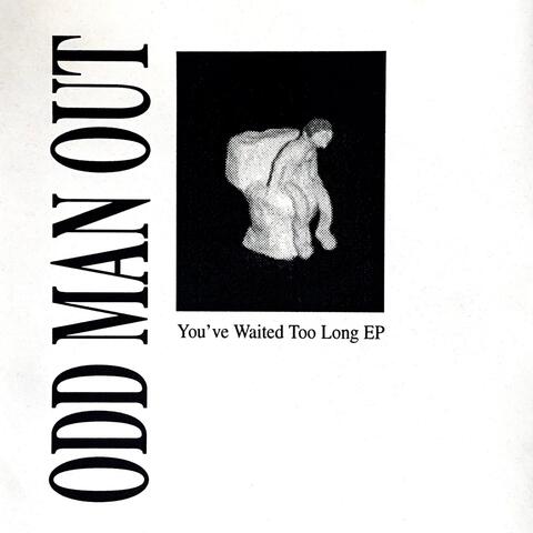 You've Waited Too Long