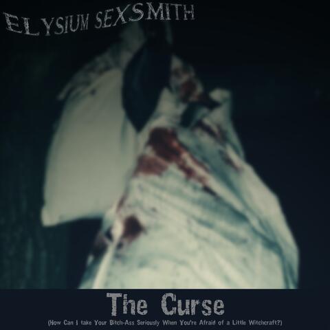The Curse (How Can I take Your Bitch-Ass Seriously When You're Afraid of a Little Witchcraft?)