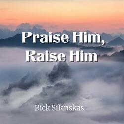 Praise Him, Raise Him