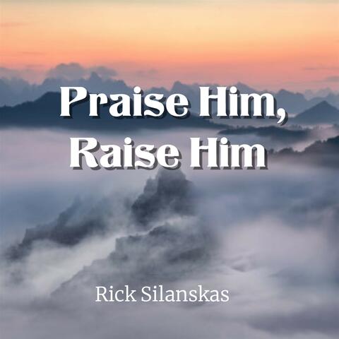 Praise Him, Raise Him