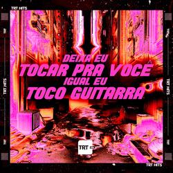 Deixa Eu Tocar pra Você, Igual Eu Toco Guitarra