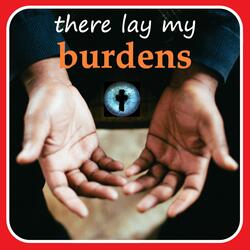 There Lay My Burdens