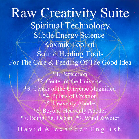 Raw Creativity Suite, Spiritual Technology Subtle Energy Science Koxmik Toolkit: Sound Healing Tools For the Care & Feeding of the Good Idea...