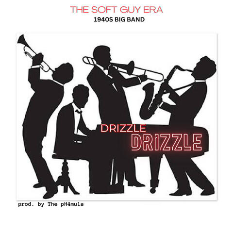 Drizzle Drizzle (The Soft Guy Era) - 40s Big Band