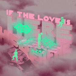 If the Love is Here