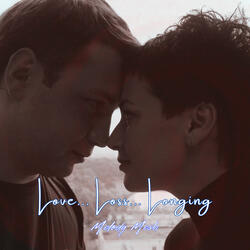 Love... Loss... Longing...