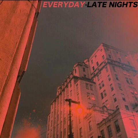 Everyday // Late Nights