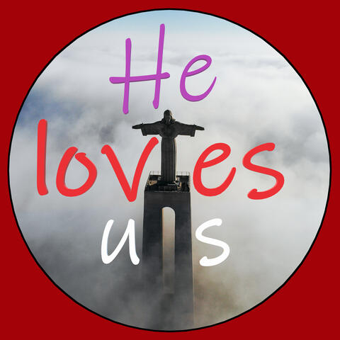 He Loves Us