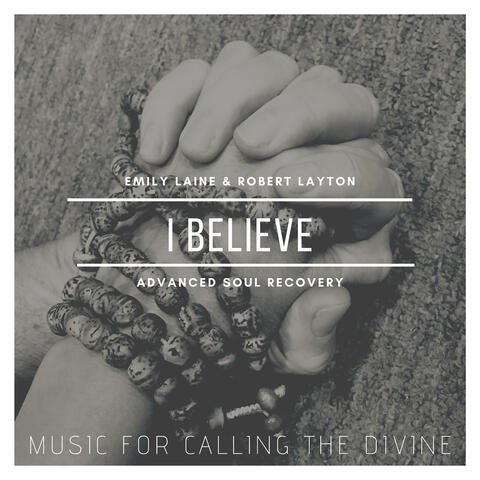 I Believe: Music for Calling the Divine