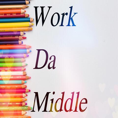 Work Da Middle