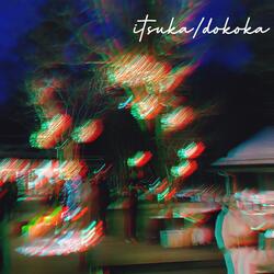 Itsuka/dokoka