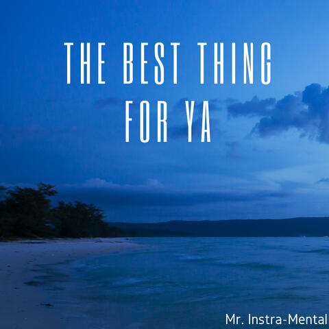 The Best Thing For Ya