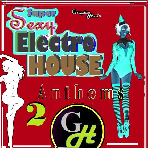 Super Sexy Electro House Anthems, Vol 2