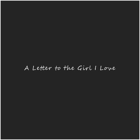 A Letter to the Girl I Love