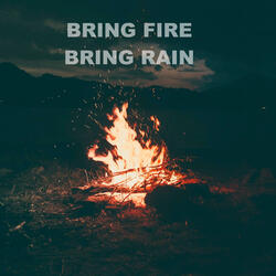 Bring Fire Bring Rain