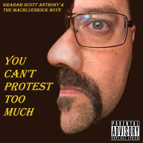 You Can't Protest Too Much