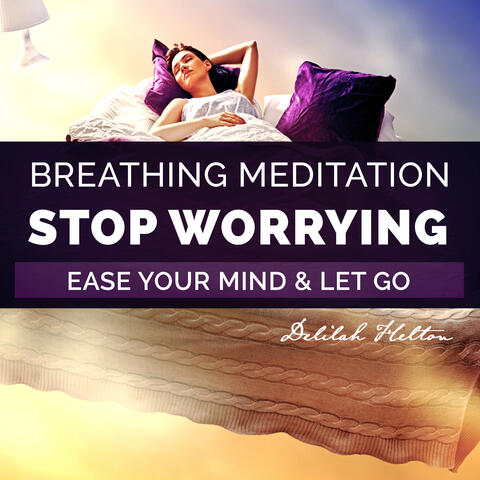 Stop Worrying - Deep Breathing Guided Meditation