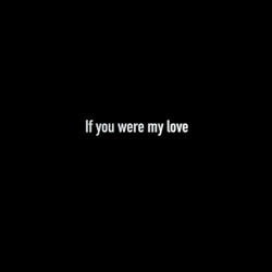 If You Were My Love