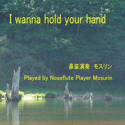 I WANNA HOLD YOUR HAND