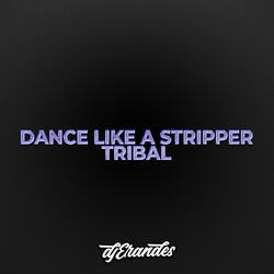 DANCE LIKE A STRIPPER (TRIBAL)