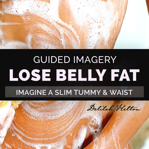 Lose Belly Fat & Imagine A Slim Tummy - Guided Imagery