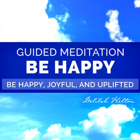 Be Happy - Guided Meditation For Inner Happiness and Joy