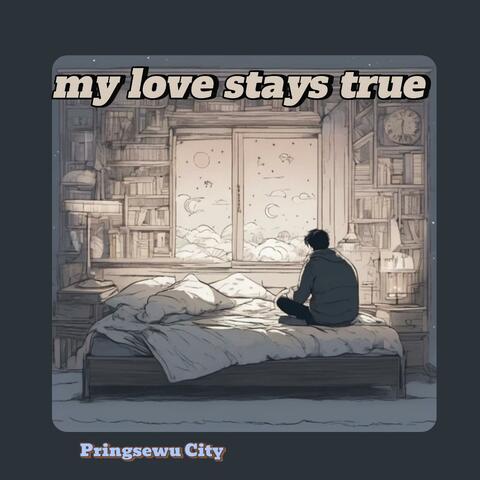 My Love Stays True