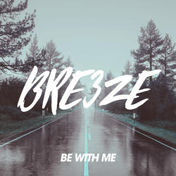 Be with me