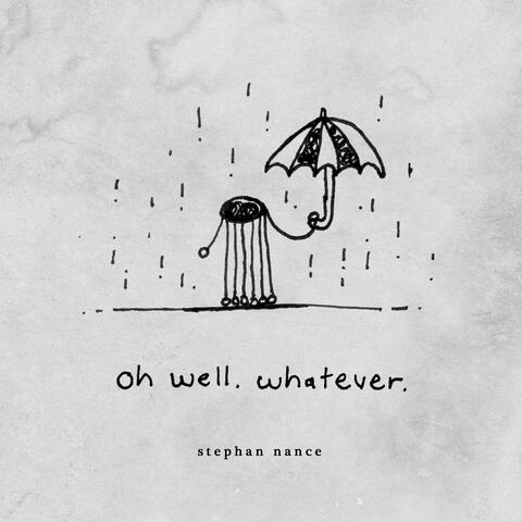 Oh Well. Whatever.