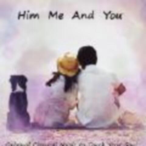 Him Me and You