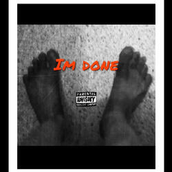 Im done