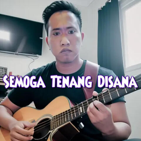 Semoga Tenang Disana