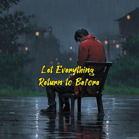 Let Everything Return to Before