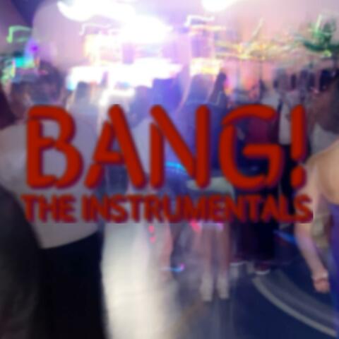 Bang! The Instrumentals