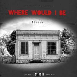 Where Would I Be