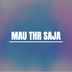 Mau Thr Saja