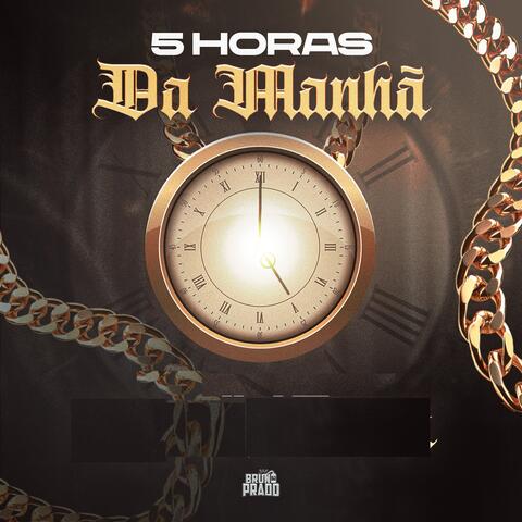 5 HORAS DA MANHA