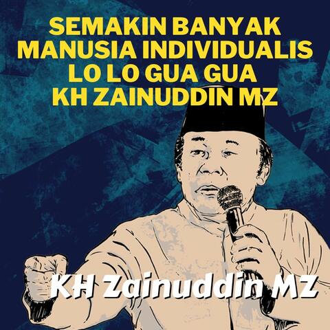 Semakin Banyak Manusia Individualis LO LO GUA GUA - Ceramah KH Zainuddin MZ