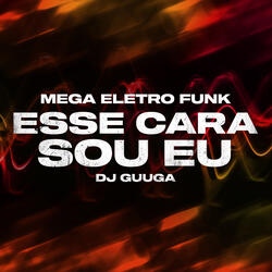 Mega Eletro Funk - Esse Cara Sou Eu