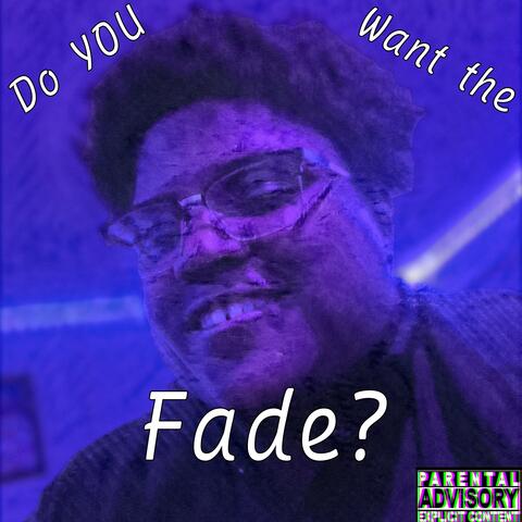 Do YOU want the Fade?