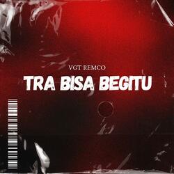 Tra Bisa Begitu