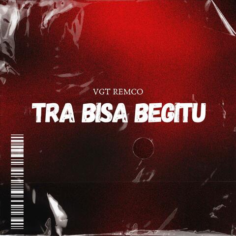 Tra Bisa Begitu