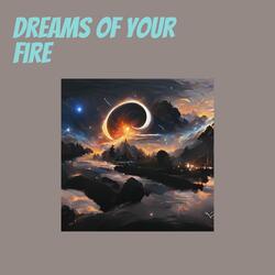 Dreams of Your Fire