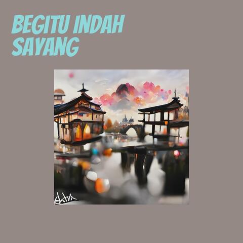 Begitu Indah Sayang