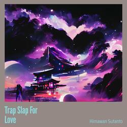 Trap Slap for Love
