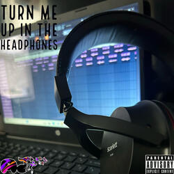 Turn Me Up In The Headphones