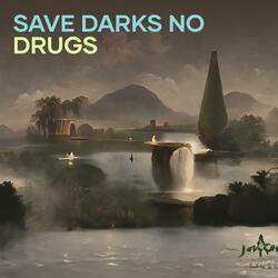 Save Darks no Drugs