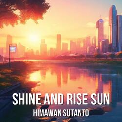 Shine and Rise Sun