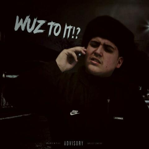 Wuz To It!?